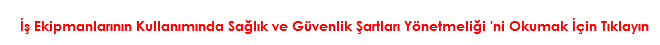 
İş Ekipmanlarının Kullanımında Sağlık ve Güvenlik Şartları Yönetmeliği 'ni Okumak İçin Tıklayın