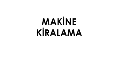 MAKİNE
KİRALAMA
